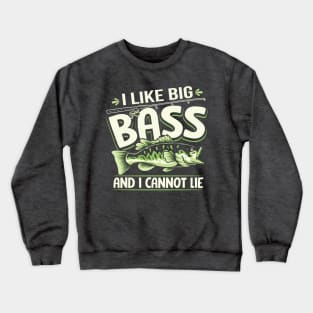 I Like Big Bass And I Cannot Lie Funny Fishing Crewneck Sweatshirt